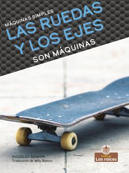 Las Ruedas y los Ejes Son Máquinas