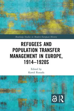 Refugees and Population Transfer Management in Europe, 1914-1920s