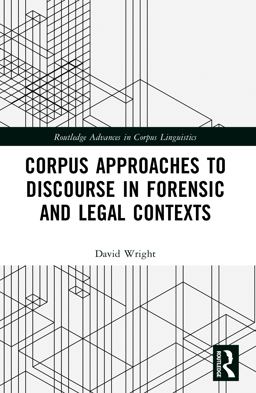 Corpus Approaches to Discourse in Forensic and Legal Contexts