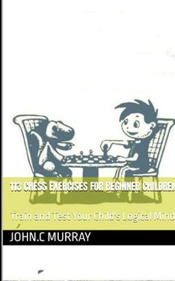 113 Chess Exercises for Beginner Children :