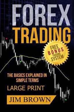 FOREX TRADING the Basics Explained in Simple Terms FREE BONUS TRADING SYSTEM FOREX TRADING the Basics Explained in Simple Terms FREE BONUS TRADING SYSTEM