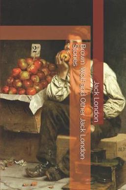 Brown Wolf and Other Jack London Stories