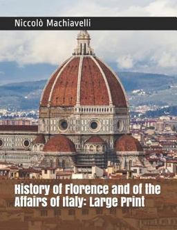History of Florence and of the Affairs of Italy: Large Print History of Florence and of the Affairs of Italy: Large Print