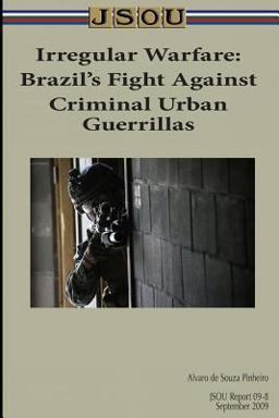 Irregular Warfare: Brazil's Fight Against Criminal Urban Guerrillas