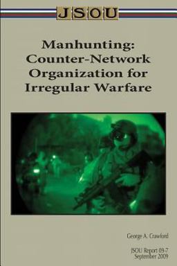 Manhunting: Counter-Network Organization for Irregular Warfare