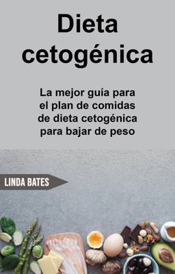 Dieta Cetogénica: la Mejor Guía para el Plan de Comidas de Dieta Cetogénica para Bajar de Peso