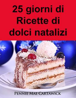 25 Giorni Di Ricette Di Dolci Natalizi