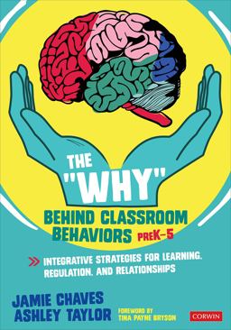 "Why" Behind Classroom Behaviors, Prek-5 Integrative Strategies for Learning, Regulation, and Relationships  9781071816103 Front Cover