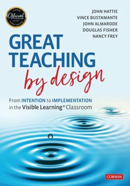 Great Teaching by Design From Intention to Implementation in the Visible Learning Classroom  9781071818336 Front Cover