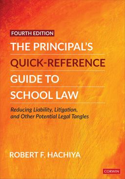 The Principal's Quick-Reference Guide to School Law Reducing Liability, Litigation, and Other Potential Legal Tangles 4th 9781071827772 Front Cover