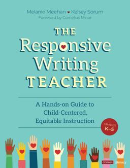 Responsive Writing Teacher, Grades K-5 A Hands-On Guide to Child-Centered, Equitable Instruction  9781071840641 Front Cover