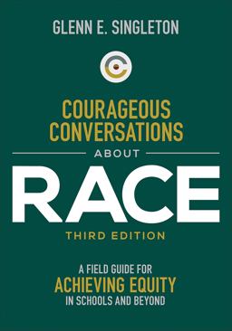 Courageous Conversations About Race A Field Guide for Achieving Equity in Schools and Beyond 3rd 9781071847121 Front Cover