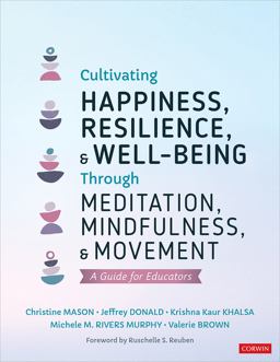 Cultivating Happiness, Resilience, and Well-Being Through Meditation, Mindfulness, and Movement A Guide for Educators  9781071852811 Front Cover
