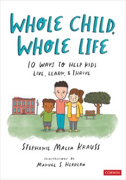Whole Child, Whole Life 10 Ways to Help Kids Live, Learn, &amp; Thrive  9781071884423 Front Cover