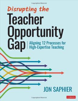 Disrupting the Teacher Opportunity Gap Aligning 12 Processes for High-Expertise Teaching 1st 9781071907832 Front Cover