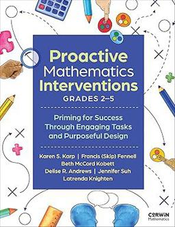 Proactive Mathematics Interventions, Grades 2-5 Priming for Success Through Engaging Tasks and Purposeful Design 1st 2025 9781071973677 Front Cover