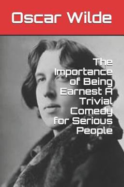 The Importance of Being Earnest a Trivial Comedy for Serious People