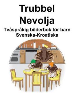 Svenska-Kroatiska Trubbel/Nevolja Tvåspråkig Bilderbok För Barn
