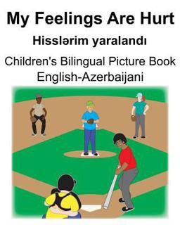 English-Azerbaijani My Feelings Are Hurt/Hisslərim Yaralandı Children's Bilingual Picture Book