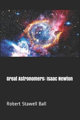 Great Astronomers: Isaac Newton Great Astronomers: Isaac Newton