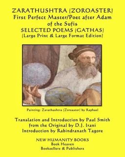 ZARATHUSHTRA (ZOROASTER) First Perfect Master/Poet after Adam of the Sufis SELECTED POEMS (GATHAS)