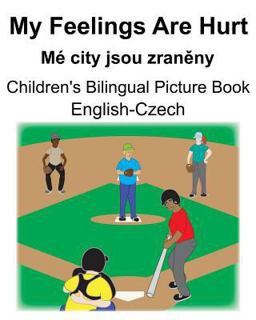 English-Czech My Feelings Are Hurt/Mé City Jsou Zraněny Children's Bilingual Picture Book