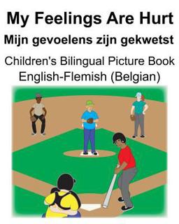 English-Flemish (Belgian) My Feelings Are Hurt/Mijn Gevoelens Zijn Gekwetst Children's Bilingual Picture Book