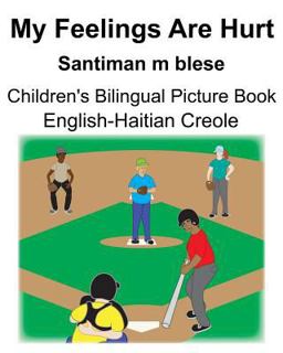 English-Haitian Creole My Feelings Are Hurt/Santiman M Blese Children's Bilingual Picture Book