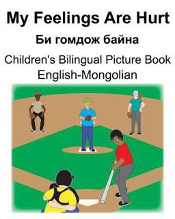 English-Mongolian My Feelings Are Hurt/Би гомдож байна Children's Bilingual Picture Book