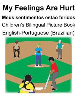 English-Portuguese (Brazilian) My Feelings Are Hurt/Meus Sentimentos Estão Feridos Children's Bilingual Picture Book