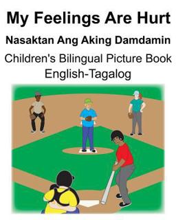 English-Tagalog My Feelings Are Hurt/Nasaktan Ang Aking Damdamin Children's Bilingual Picture Book