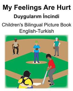 English-Turkish My Feelings Are Hurt/Duygularım İncindi Children's Bilingual Picture Book