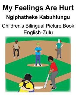 English-Zulu My Feelings Are Hurt/Ngiphatheke Kabuhlungu Children's Bilingual Picture Book