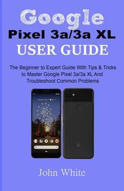 Google Pixel 3a/3a XL Users Guide