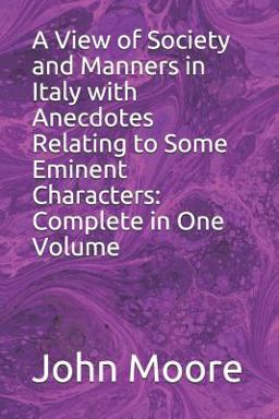 A View of Society and Manners in Italy with Anecdotes Relating to Some Eminent Characters