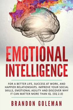 Emotional Intelligence For a Better Life, Success at Work, and Happier Relationships. Improve Your Social Skills, Emotional Agility and Discover Why It Can Matter More Than IQ. (EQ 2. 0)  9781077972131 Front Cover