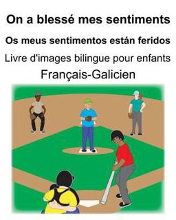 Français-Galicien on a Blessé Mes Sentiments/Os Meus Sentimentos Están Feridos Livre d'images Bilingue Pour Enfants