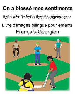 Français-Géorgien on a Blessé Mes Sentiments/ჩემი გრძნობები შეურაცხყოფილია Livre d'images Bili