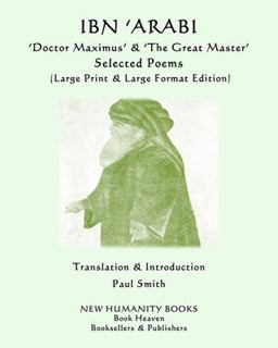 IBN 'ARABI 'Doctor Maximus' & 'the Great Master' SELECTED POEMS