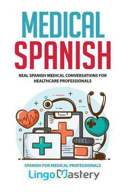 Medical Spanish Real Spanish Medical Conversations for Healthcare Professionals 2019 9781079365184 Front Cover
