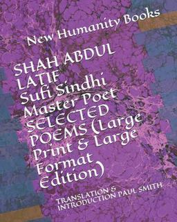 SHAH ABDUL LATIF Sufi Sindhi Master Poet SELECTED POEMS (Large Print and Large Format Edition)