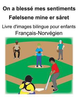 Français-Norvégien on a Blessé Mes Sentiments/Følelsene Mine Er Såret Livre d'images Bilingue Pour Enfants