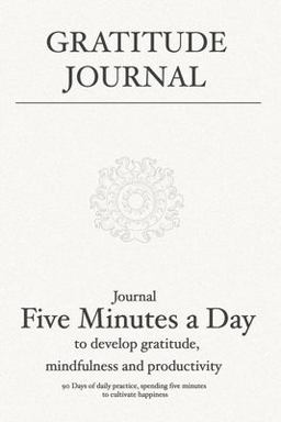 Gratitude Journal: Journal 5 Minutes a Day to Develop Gratitude, Mindfulness and Productivity 90 Day Daily Gratitude Journal, Spending Five Minutes to Cultivate Happiness  9781080631339 Front Cover