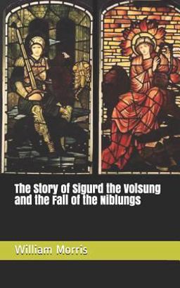 The Story of Sigurd the Volsung and the Fall of the Niblungs