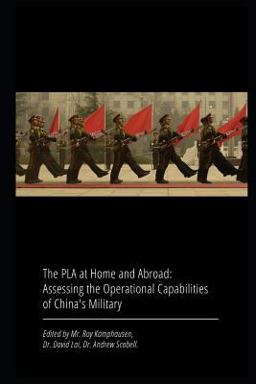 The PLA at Home and Abroad: Assessing the Operational Capabilities of China's Military