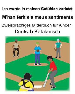 Deutsch-Katalanisch Ich Wurde in Meinen Gefühlen Verletzt/M'han Ferit Els Meus Sentiments Zweisprachiges Bilderbuch Für Kinder