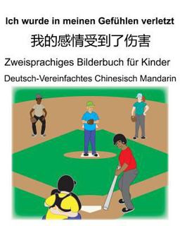Deutsch-Vereinfachtes Chinesisch Mandarin Ich Wurde in Meinen Gefühlen Verletzt/我的感情受到了伤害 Zweisprachiges Bilderbuch Für Kinder