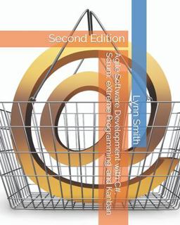 Agile Software Development with C#, Scrum, EXtreme Programming, and Kanban Second Edition Agile Software Development with C#, Scrum, EXtreme Programming, and Kanban Second Edition