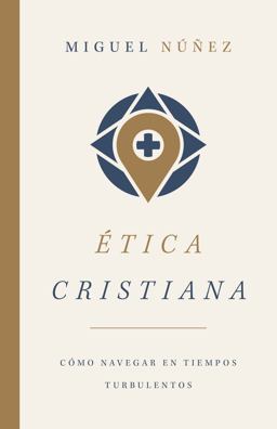 Ética cristiana/ Christian Ethics: Cómo Navegar En Tiempos Turbulentos/ How to Navigate in Turbulent Times 1st 2020 9781087722689 Front Cover
