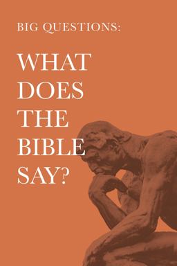 Big Questions: What Does the Bible Say? Big Questions: What Does the Bible Say?